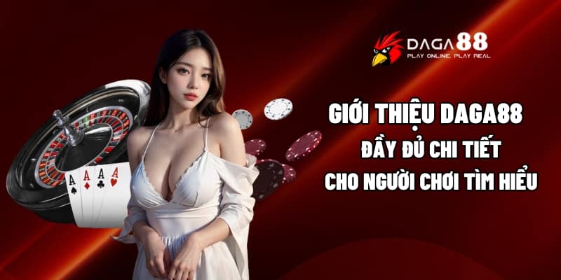 Giới Thiệu Daga88 Đầy Đủ Chi Tiết Cho Người Chơi Tìm Hiểu 1 Giới thiệu Daga88